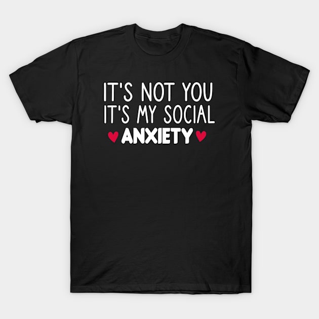 It's not you It's my social anxiety : tee gift women sayings cool women tees ladies tees men T-Shirt by First look